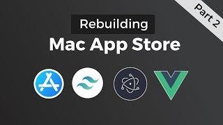 Rebuilding Mac App Store - Interactivity - Tailwind CSS, Electron & Vue