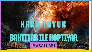 KARA TAVUK/BAHTİYAR İLE HOPTİYAR–Yeni Masallar Büyükler İçin Masallar/Uyumak için Yetişkin Masalları