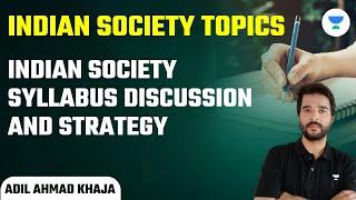 Indian Society Syllabus Discussion and Strategy | Indian Society Topics | UPSC 101 | Adil