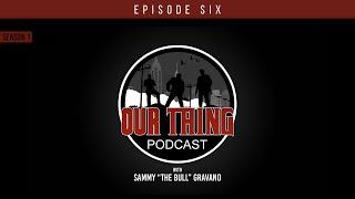 'Our Thing' Podcast Season 1 Episode 6: Secret Society | Sammy "The Bull" Gravano