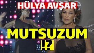 Hülya Avşar ; Mutlu Değilim Mutsuzum !