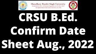 CRSU B.Ed 1st & 2nd Yr date sheet August 2022 for all Main, Re-appear B.Ed. students