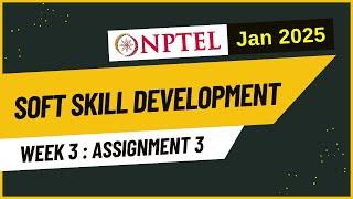 NPTEL Soft Skill Development Week 3 Assignment 3 Answers Solution Quiz | Jan 2025