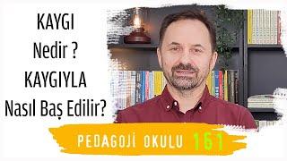 Pedagoji Okulu 161 - Kaygı Nedir? Kaygıyla Nasıl Baş Edilir?