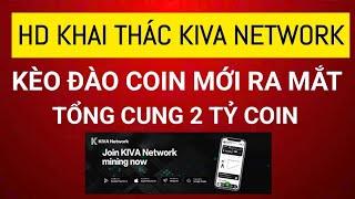 Đào coin Kiva Network kèo mới ra mắt. Tổng cung 2 tỷ || 24h Claim 1 lần/12 Coin/ ngày