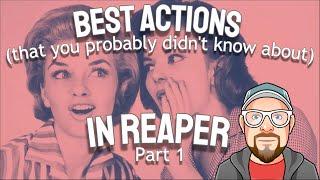 Best Actions (that you probably didn't know about) in REAPER - Part 1