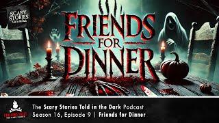 "Friends for Dinner" S16E09  Scary Stories Told in the Dark (Horror Podcast)