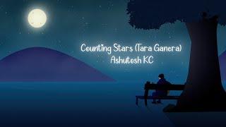 Ashutosh KC - Counting Stars/ Tara Ganera (Acoustic Lyrical Video)