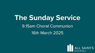 The Sunday Service - 9:15am Choral Communion - 16th March