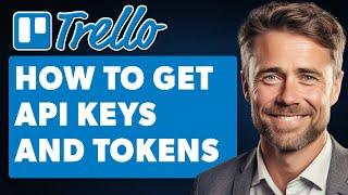 How to Get API Keys and Tokens for Trello (Full 2024 Guide)