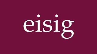 How to Pronounce ''eisig'' (icy) Correctly in German