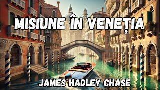 Misiune in Venetia, carte audio integrala in limba romana de James Hadley Chase, audiobook