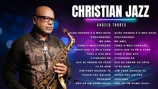 ANGELO TORRES // GOSPEL JAZZ Saxophone - Jazz Playlist - O Melhor do instrumental Gospel