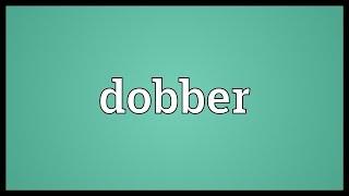 Dobber Meaning