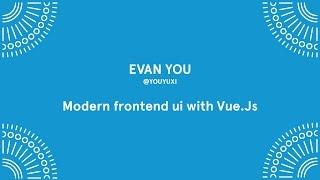 Evan You -  Modern Frontend with Vue.js - Laracon EU 2016