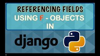 Referencing Fields using F Objects & Sorting in Django | Ep-27