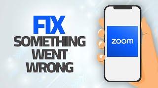 How To Fix Zoom App Something Went Wrong Error | Step By Step