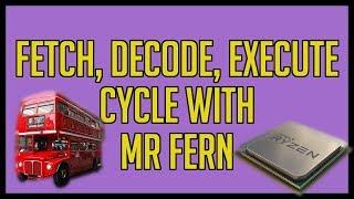 Fetch, Decode, Execute Cycle