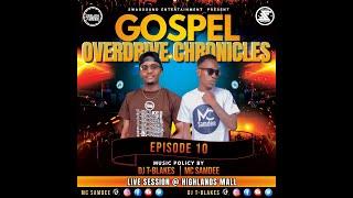 GOSPEL OVERDRIVE CHRONICLES  EPISODE 10 ( NEW YEAR 2024) DJ T-BLAKES MC SAMDEE