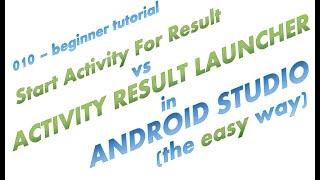 010 - An easy alternative to Start Activity For Result (deprecated - in Android Studio) comparison