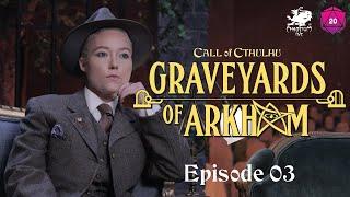 Graveyards of Arkham | Call of Cthulhu Actual Play | Episode 3