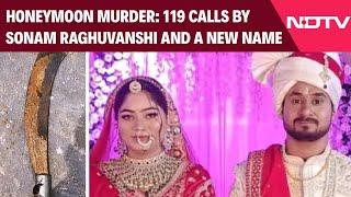 Sonam Raghuvanshi | In Honeymoon Murder Case, 119 Calls By Sonam Raghuvanshi And A New Name