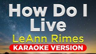 HOW DO I LIVE - LeAnn Rimes (HQ KARAOKE VERSION with lyrics)