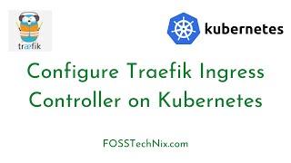 Configure Traefik Ingress Controller on Kubernetes | traefik ingress kubernetes