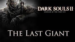 DARK SOULS™ II: Scholar of the First Sin - The Last Giant Boss Fight / Последний Гигант