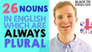 26 nouns in English which are ALWAYS PLURAL | Black Tie English