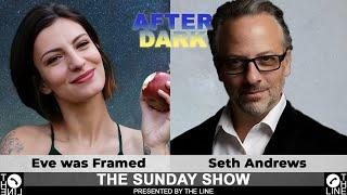 Make Us Believers!! Call Seth Andrews & Eve was Framed | Sunday Show AFTER DARK 10.13.24