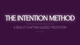 THE INTENTION METHOD // A REALITY SHIFTING GUIDED MEDITATION