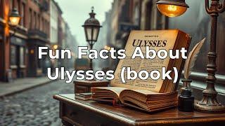 Fun Facts About Ulysses (book)