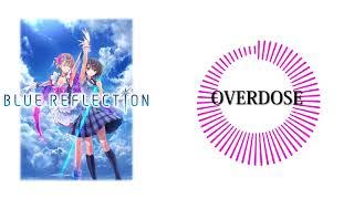 BLUE REFLECTION: OST - OVERDOSE
