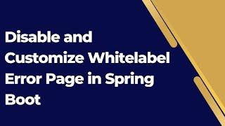 how to disable  Whitelabel Error Page Spring boot | Customize Whitelabel Error Page in Spring Boot