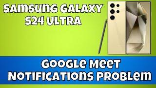 How to Google Meet Notifications Problem Samsung Galaxy S24 Ultra