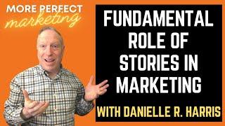 The Fundamental Role of Stories in Marketing w/ Danielle R  Harris | More Perfect Marketing Podcast