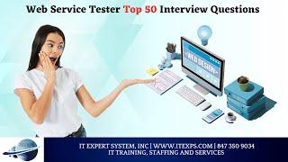 Web Service Tester Top 50 Interview Questions | Mobile Testing | API Testing | IT Expert System, INC