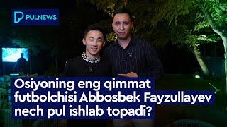 ABBOSBEK FAYZULLAYEV NECH PUL ISHLAB TOPADI?