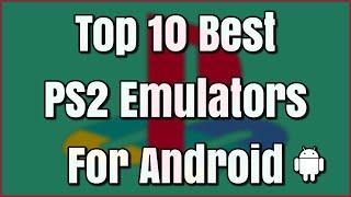 Top 10 Best PS2 Emulators For Android (2020)