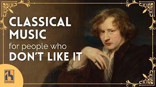 Classical Music for People Who Don't Like It