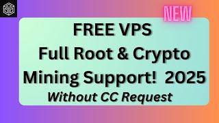 FREE VPS with Full Root & Crypto Mining Support!  No CC | 2025