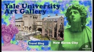 A visit to Yale University Art Gallery in New Haven City