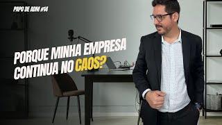 PORQUE MINHA EMPRESA CONTINUA NO CAOS, MESMO EU TRABALHANDO TANTO? - PAPO DE ADM #14