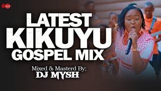  Latest Kikuyu Gospel Mix | KABA UGUO TWAHONOKIRE | Phyllis Mbuthia, Ngai Mutheri, Eva K | DJ MYSH