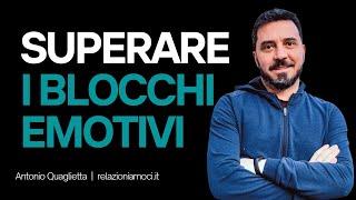 Blocchi emotivi: come superarli, 3 consigli