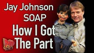 Jay Johnson of SOAP tells  How I Got The Part