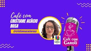 Café com Garoli - #5 - Cristiane Acácio Rosa - @cristianeacaciorosa