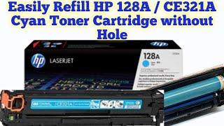 How to Refill HP 128A Cyan/CE321A Toner cartridge easily without any Tool