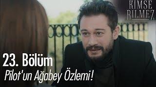 Pilot'un ağabey özlemi! - Kimse Bilmez 23. Bölüm